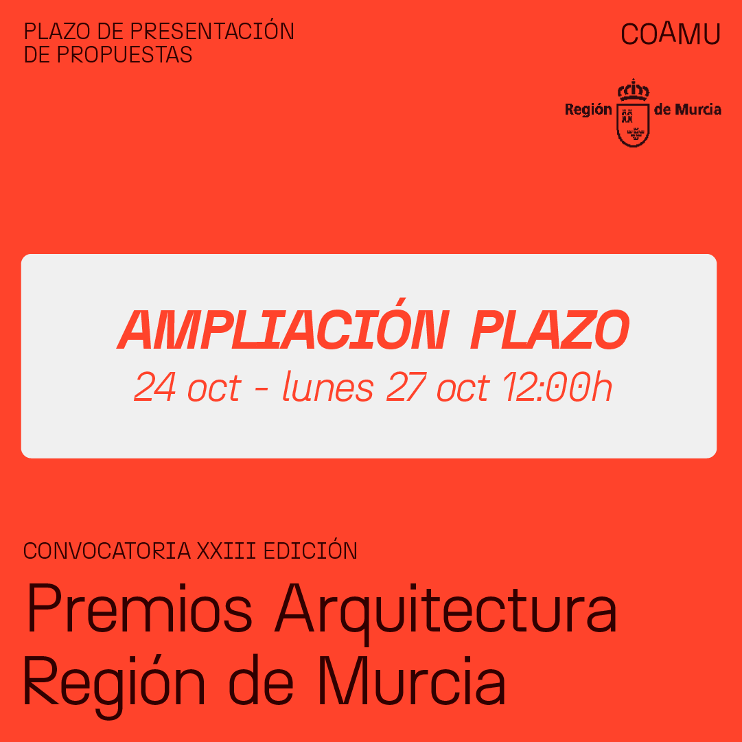 Ampliaci�n de plazo para inscripci�n y presentaci�n de documentaci�n xxiii premios arquitectura regi�n de murcia. hasta el lunes 27/10/2025